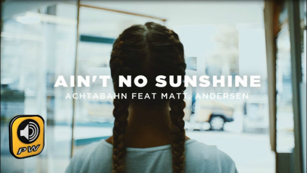 ACHTABAHN Feat. Matt Andersen   “Ain’t No Sunshine”