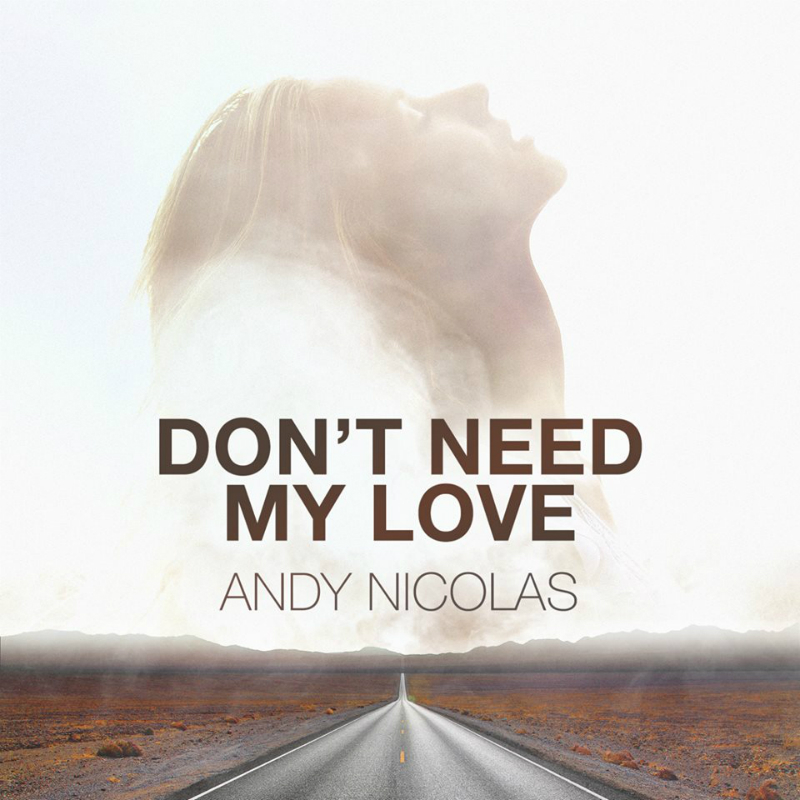 Andy Nicolas Dont Need My Love
